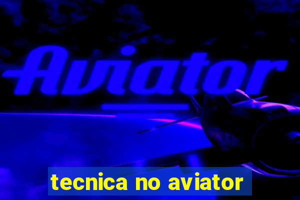 tecnica no aviator